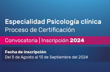 Especialidad Psicología clínica. Proceso de Certificación Convocatoria – Inscripción 2024